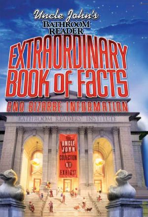 [Uncle John's Facts and Trivia 01] • Uncle John's Bathroom Reader Extraordinary Book of Facts · and Bizarre Information (Bathroom Readers)